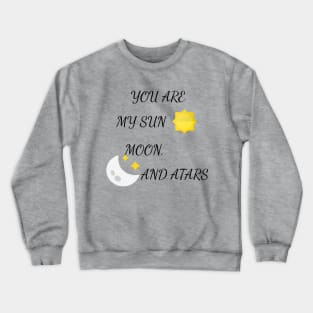 YOU ARE MY SUN, MOON, AND STARS Crewneck Sweatshirt